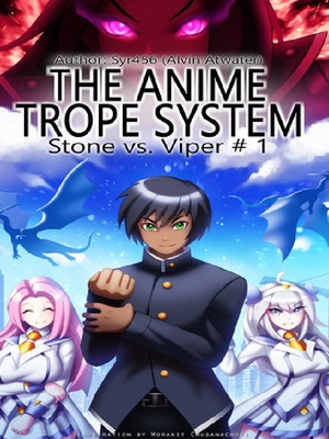 The Anime Trope System: Stone vs. the Viper,  a LitRPG novel. [Froze]