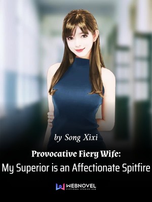 Provocative Fiery Wife: My Superior is an Affectionate Spitfire