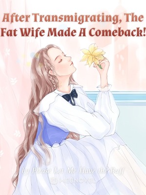 After Transmigrating, The Fat Wife Made A Comeback!